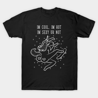 Unicorn I Am Cool I Am Hot You Are Not T-Shirt